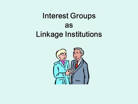 Interest Groups as Linkage Institutions. Interest Groups as Factions Madison (Federalist 10) – his description of factions defines the interest groups.
