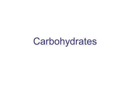 Carbohydrates.