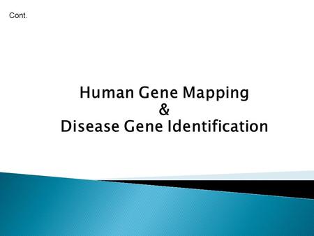 Human Gene Mapping & Disease Gene Identification Cont.