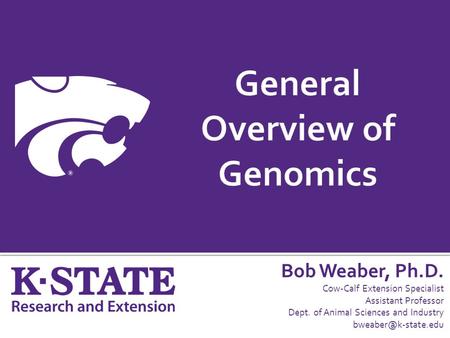 Bob Weaber, Ph.D. Cow-Calf Extension Specialist Assistant Professor Dept. of Animal Sciences and Industry