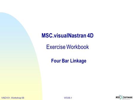 VND101, Workshop 06 WS06-1 MSC.visualNastran 4D Exercise Workbook Four Bar Linkage.