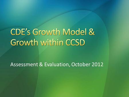 Assessment & Evaluation, October 2012. District Accountability Handbook CDE – School and District Accountability guidelines