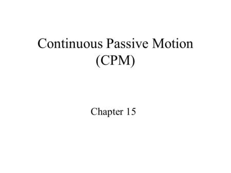 Continuous Passive Motion (CPM)