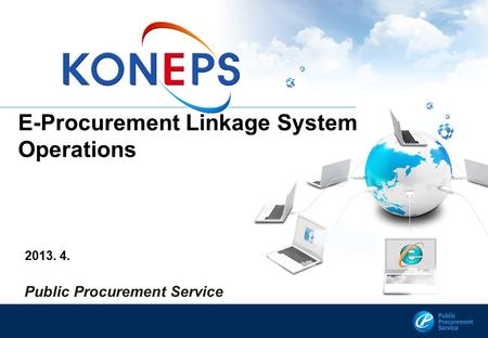 E-Procurement Linkage System Operations 2013. 4. Public Procurement Service.