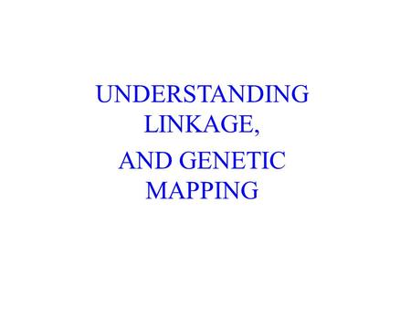 UNDERSTANDING LINKAGE, AND GENETIC MAPPING. INTRODUCTION Each species of organism must contain hundreds to thousands of genes –Yet most species have at.