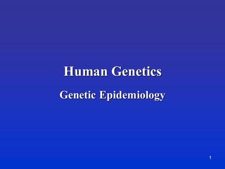 Human Genetics Genetic Epidemiology.
