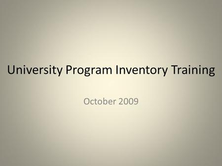University Program Inventory Training October 2009.