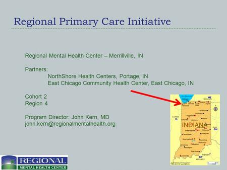 Regional Primary Care Initiative Regional Mental Health Center – Merrillville, IN Partners: NorthShore Health Centers, Portage, IN East Chicago Community.