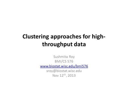 Clustering approaches for high- throughput data Sushmita Roy BMI/CS 576  Nov 12 th, 2013.