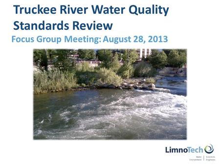 Focus Group Meeting: August 28, 2013 Truckee River Water Quality Standards Review.