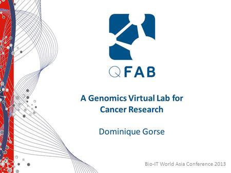 Bio-IT World Asia Conference 2013 A Genomics Virtual Lab for Cancer Research Dominique Gorse.