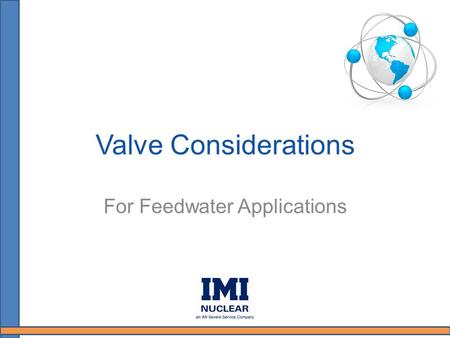 Valve Considerations For Feedwater Applications. Presentation Overview Definitions of operating characteristics pertaining to Feedwater control valves.