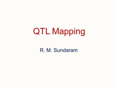 QTL Mapping R. M. Sundaram.