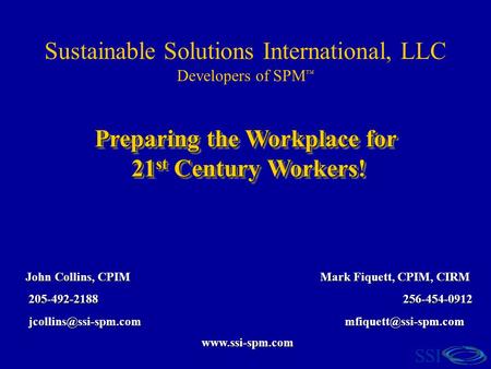 Sustainable Solutions International, LLC Developers of SPM ™ SSI Preparing the Workplace for 21 st Century Workers! 21 st Century Workers! Preparing the.