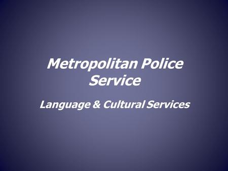 Metropolitan Police Service Language & Cultural Services.