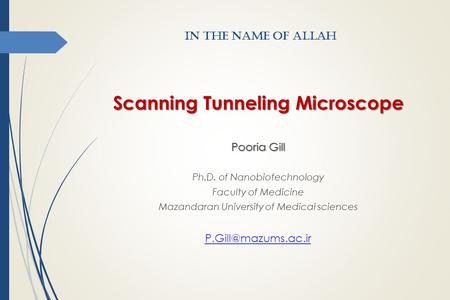 In The Name of Allah Scanning Tunneling Microscope Pooria Gill Ph.D. of Nanobiotechnology Faculty of Medicine Mazandaran University of Medical sciences.