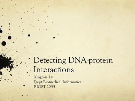Detecting DNA-protein Interactions Xinghua Lu Dept Biomedical Informatics BIOST 2055.