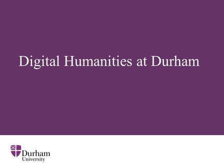 Digital Humanities at Durham. ∂ What DH is Application of digital technology or computational research to: Research in Arts and Humanities Cultural heritage.