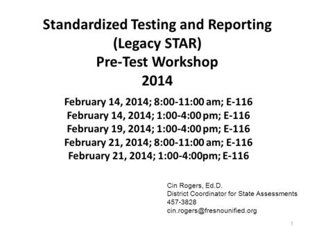 Standardized Testing and Reporting (Legacy STAR) Pre-Test Workshop 2014 February 14, 2014; 8:00-11:00 am; E-116 February 14, 2014; 1:00-4:00 pm; E-116.