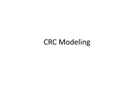 CRC Modeling. Recap Class Modeling – How to Identify classes, its attributes and functions? – Class selection criteria – Relationships Associations Generalization.