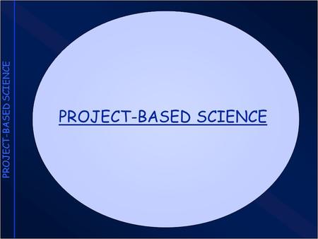 PROJECT-BASED SCIENCE. Features of Project-Based Science Driving Questions Investigations Collaboration Artifacts Technology.