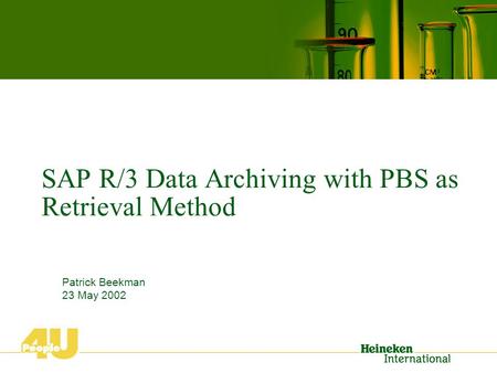 SAP R/3 Data Archiving with PBS as Retrieval Method Patrick Beekman 23 May 2002.