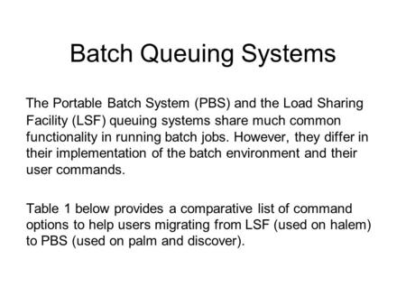 Batch Queuing Systems The Portable Batch System (PBS) and the Load Sharing Facility (LSF) queuing systems share much common functionality in running batch.