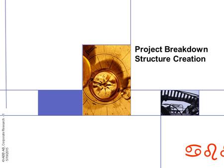© ABB AB, Corporate Research - 1 5/19/2015 abb Project Breakdown Structure Creation.