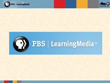 What is PBS LearningMedia? An integrated service that includes the best of public broadcasting partners, drawing on:  WGBH Teachers’ Domain  PBS Digital.