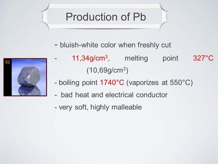 Production of Pb - bluish-white color when freshly cut