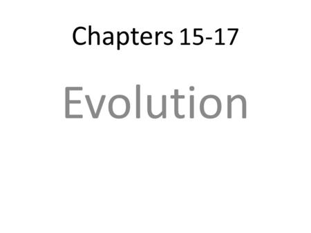 Chapters 15-17 Evolution.