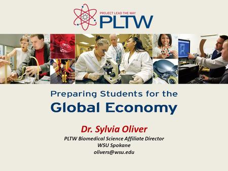 Dr. Sylvia Oliver PLTW Biomedical Science Affiliate Director WSU Spokane