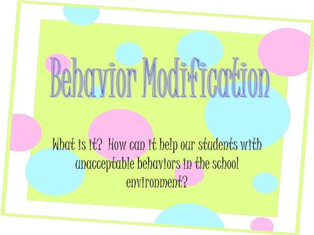 What is it? How can it help our students with unacceptable behaviors in the school environment?
