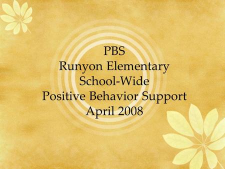 PBS Runyon Elementary School-Wide Positive Behavior Support April 2008.