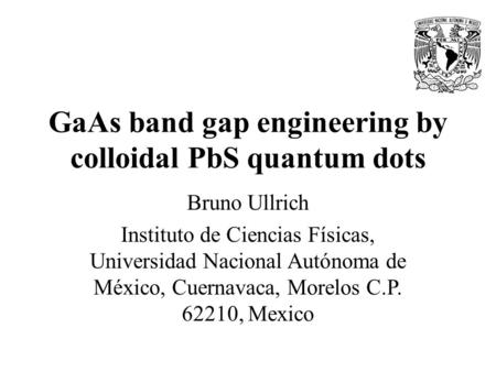 GaAs band gap engineering by colloidal PbS quantum dots Bruno Ullrich Instituto de Ciencias Físicas, Universidad Nacional Autónoma de México, Cuernavaca,