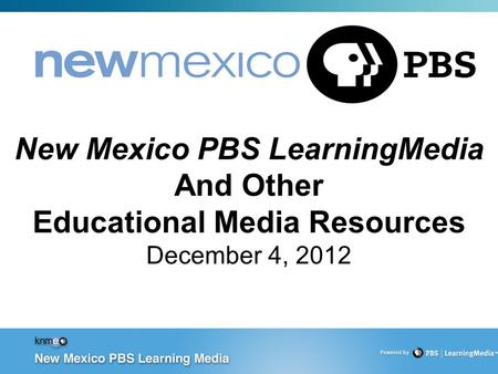 PBS Education: CONFIDENTIAL New Mexico PBS LearningMedia And Other Educational Media Resources December 4, 2012.