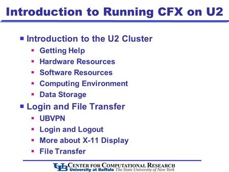 Introduction to Running CFX on U2  Introduction to the U2 Cluster  Getting Help  Hardware Resources  Software Resources  Computing Environment  Data.