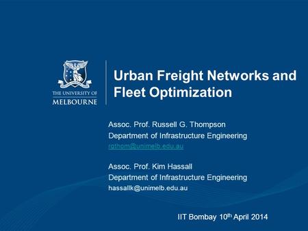 Urban Freight Networks and Fleet Optimization Assoc. Prof. Russell G. Thompson Department of Infrastructure Engineering Assoc. Prof.