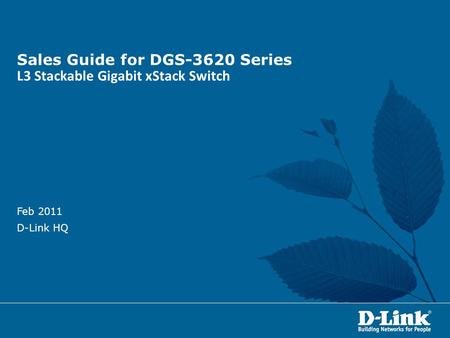 Sales Guide for DGS-3620 Series L3 Stackable Gigabit xStack Switch Feb 2011 D-Link HQ.