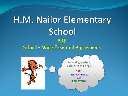 PBS School – Wide Essential Agreements Promoting academic excellence by being... SAFE, RESPONSIBLE, and RESPECTFUL.