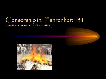 Censorship in: Fahrenheit 451 American Literature II – The Academy