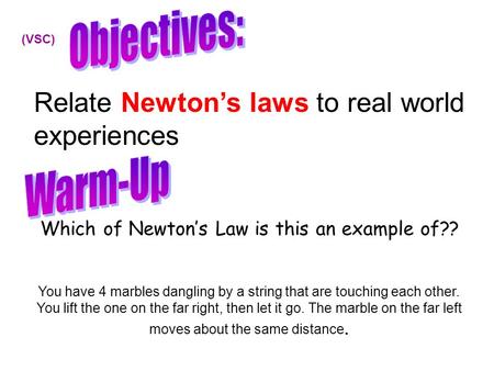 Which of Newton’s Law is this an example of?? You have 4 marbles dangling by a string that are touching each other. You lift the one on the far right,