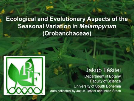 Jakub Těšitel Department of Botany Faculty of Science University of South Bohemia data collected by Jakub Těšitel and Milan Štech Ecological and Evolutionary.