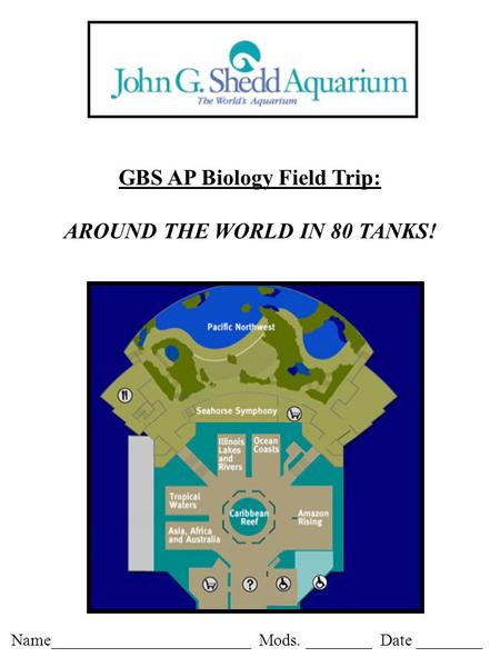 GBS AP Biology Field Trip: AROUND THE WORLD IN 80 TANKS! Name________________________ Mods. ________ Date ________.