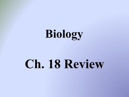 Biology Ch. 18 Review.