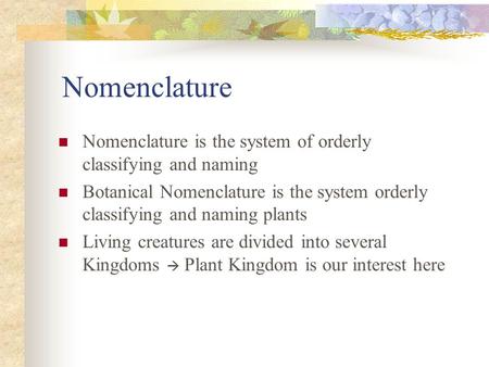 Nomenclature Nomenclature is the system of orderly classifying and naming Botanical Nomenclature is the system orderly classifying and naming plants Living.