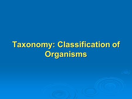 Taxonomy: Classification of Organisms. LEARNING OBJECTIVE 1 Define taxonomy & evolution Define taxonomy & evolution Explain why the assignment of a scientific.