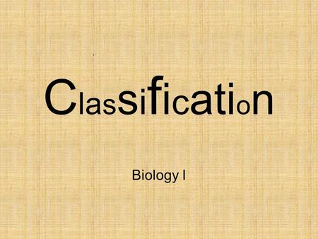 ClassificationClassification Biology I. Standards S7L1. Students will investigate the diversity of living organisms and how they can be compared scientifically.