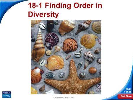 End Show Slide 1 of 26 Copyright Pearson Prentice Hall 18-1 Finding Order in Diversity.