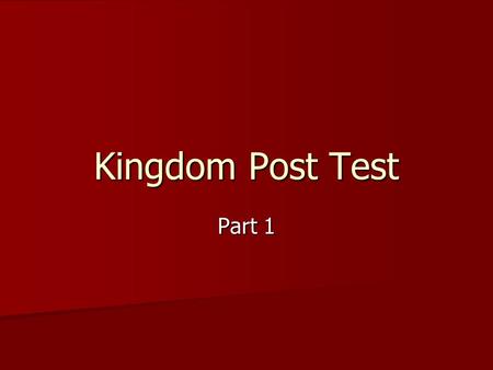 Kingdom Post Test Part 1.